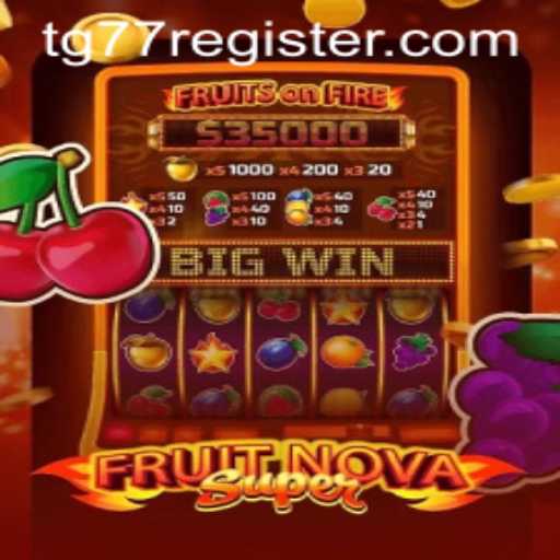 Exploring the Thrills of FruitNovaSuper and the Buzz Around TG77 Register